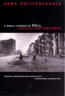 A Small Corner of Hell - Dispatches from Chechnya - Anna Politkovakaya (ISBN 9780226674339)