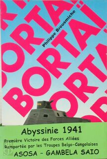 "Bortaï" - Abyssinie 1941, Offensive Belgo-Zaïroise - Journal de Campagne - Philippe Brousmiche