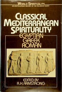 Classical Mediterranean Spirituality: Egyptian, Greek, Roman - A.H. Armstrong (ISBN 0824507649)