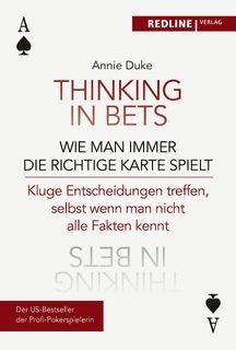 Thinking in bets - wie man immer die richtige Karte spielt - Annie Duke (ISBN 9783868819168)
