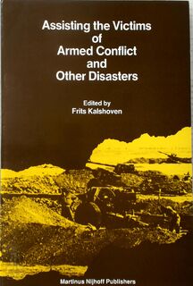 Assisting the victims of armed conflict and other disasters - Frits Kalshoven (ISBN 9780792301646)