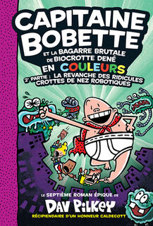 Capitaine Bobette En Couleurs: N° 7 - Capitaine Bobette Et La Bagarre Brutale de Biocrotte Dené, 2e Partie: La Revanche Des Ridicules Crottes de Nez R - Dav Pilkey (ISBN 9781039705982)