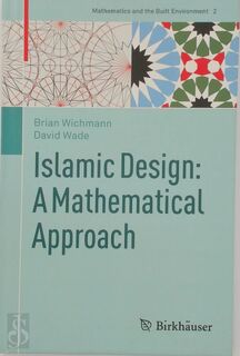 Islamic Design: A Mathematical Approach - Brian Wichmann, David Wade (ISBN 9783319699769)