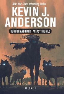 Anderson, K: Horror and Dark Fantasy Stories Volume 1 - Kevin J. Anderson (ISBN 9781680577167)