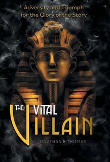 The Vital Villain: Adversity and Triumph for the Glory of the Story - Jonathan E. Thomas (ISBN 9781038335333)