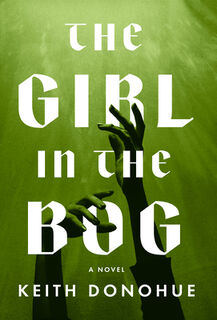 The Girl in the Bog - Keith Donohue (ISBN 9781639108497)