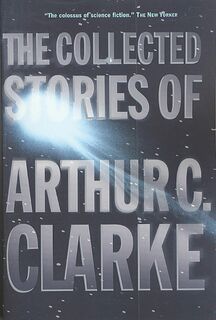 The Collected Stories of Arthur C. Clarke - Arthur C. Clarke (ISBN 9780312878603)