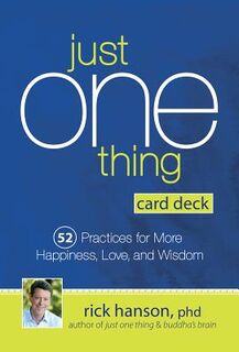 Just One Thing Card Deck: 52 Practices for More Happiness, Love and Wisdom - Rick Hanson (ISBN 9781683731085)