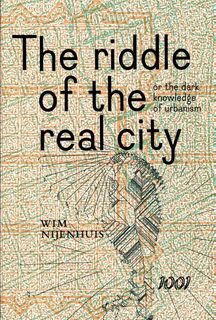 The Riddle of the real city, or the dark knowledge of urbanism - Wim Nijenhuis (ISBN 9789071346460)