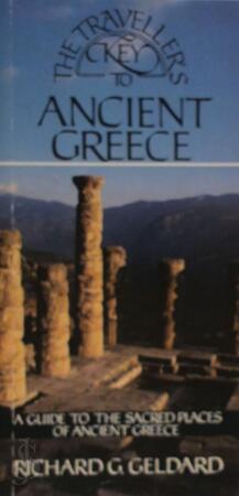 The Traveller's Key to Ancient Greece - Richard G. Geldard The Traveller's Key to Ancient Greece - Richard G. Geldard
