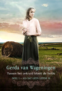 Tussen het onkruid bloeit de liefde - Gerda van Wageningen (ISBN 9789401913218)