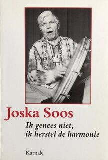 Ik genees niet, ik herstel de harmonie - Joska Soos, Robert Hartzema (ISBN 9789063500306)