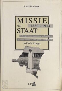 Missie en Staat in Oud-Kongo 1880-1914 - A. M. Delathuy (ISBN 9789064458170)