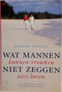 Wat mannen niet zeggen kunnen vrouwen niet horen - W. Farrell (ISBN 9789044301441)