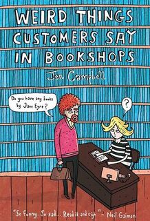 Weird things customers say in bookshops - Jen Campbell (ISBN 9781780334837)