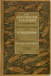 De zoetwatervisschen in Nederland en de kunst om ze te vangen - H. Aalderink