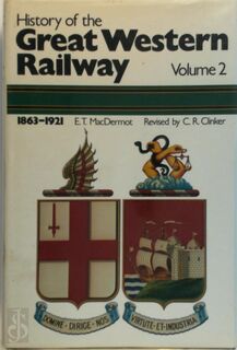 History of the Great Western Railway - Volume 2 - E.T. Macdermot, [Rev.] C.R. Clinker (ISBN 0711004129)