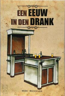 Een eeuw in den drank - Marc Wackenier (ISBN 9789082898408)