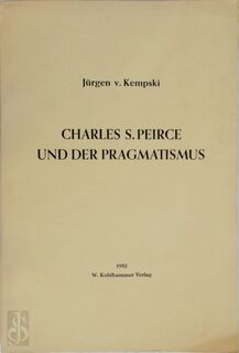 Charles Sanders Peirce und der Pragmatismus - Jürgen Von Kempski