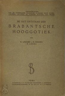 Bij Het Ontstaan Der Brabantsche Hooggotiek. Door R. Lemaire, D. Roggen, S. Leurs. [With Plates.]. - BRABANT HIGH Gothic., Raymond M. Lemaire, Stan Leurs, Domien Roggen