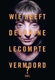 Wie heeft Delphine Lecompte vermoord - Delphine Lecompte (ISBN 9789072201775)