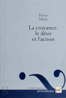La croyance, le désir et l'action - Pierre Marie (ISBN 9782130584773)