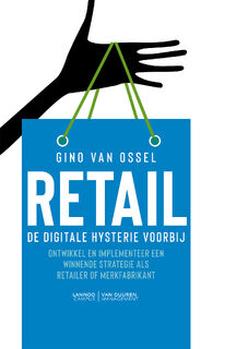 Retail - De digitale hysterie voorbij - Gino Van Ossel (ISBN 9789492873002)