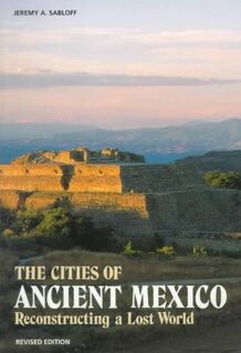 The cities of ancient Mexico - Jeremy A. Sabloff (ISBN 9780500279298)