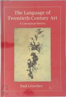 The Language of Twentieth Century Art - A Conceptual History - Paul Crowther (ISBN 9780300072419)