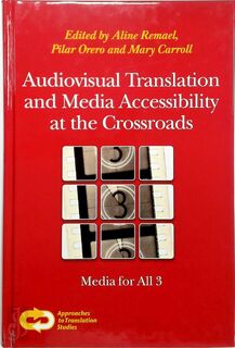 Audiovisual translation and media accessibility at the crossroads - [Ed.] Aline Remael, [Ed.] Pilar Orero, [Ed.] Mary Carroll (ISBN 9789042035058)