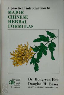 A Practical Introduction to Major Chinese Herbal Formulas - Hung-Yüan Hsü, Douglas H. Easer, Hongyuan Xu (ISBN 9780941942003)