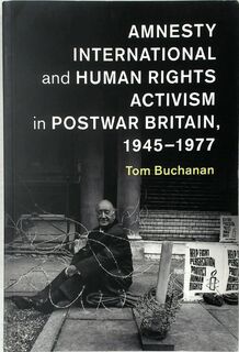 Amnesty International and Human Rights Activism in Postwar Britain, 1945-1977 - Tom Buchanan (ISBN 9781107566552)