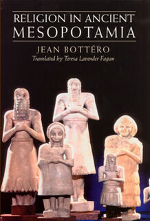 Religion in Ancient Mesopotamia - Jean Bottero (ISBN 9780226067186)