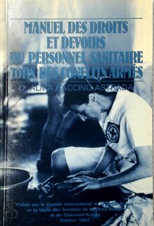 Manuel des droits et devoirs du personnel sanitaire lors des conflits armés - Alma Baccino-Astrada