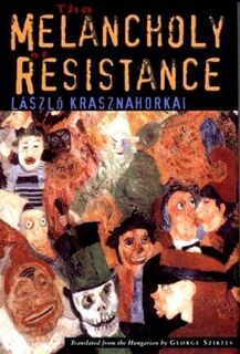 Krasznahorkai, L: Melancholy of Resistance - László Krasznahorkai, George Szirtes (ISBN 9780811214506)