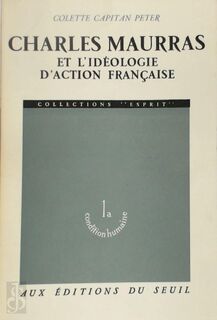 Charles Maurras et l'ideologie d'action francaise - Colette Capitan Peter