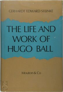The Life and Work of Hugo Ball, Founder of Dadaism - Gerhardt Edward Steinke (ISBN 9783111189567)