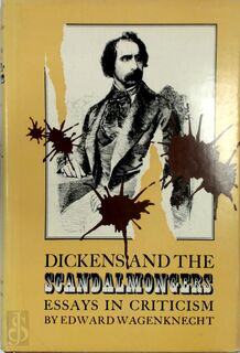 Dickens and the Scandalmongers: Essays in Criticism - Edward Wagenknecht