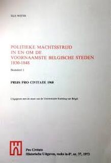Politieke machtsstrijd in en om de voornaamste Belgische steden, 1830 - 1848 - Els Witte