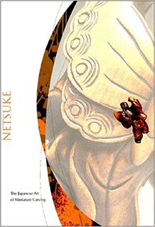 Netsuke: The Japanese Art of Miniature Carving - Matthew Welch, Sharen Chappell (ISBN 9780912964669)