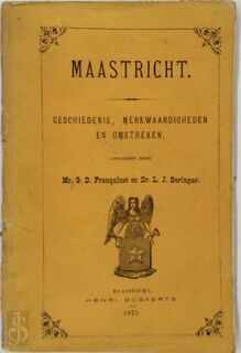 Maastricht. Geschiedenis, merkwaardigheden en omstreken - G.D. Franquinet, L.J. Suringar