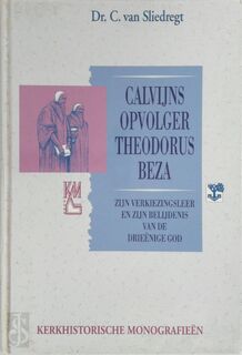 Calvijns opvolger Theodorus Beza - C. van Sliedregt (ISBN 9789050306126)