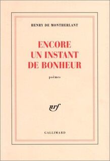 Encore un instant de bonheur - Henry de Montherlant