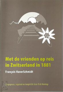Met de vrienden op reis in Zwitserland in 1881 - F. Haverschmidt (ISBN 9789080727694)