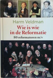 Wie is wie in de Reformatie - Harm Veldman (ISBN 9789491583988)