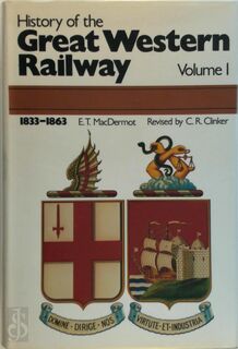 History of the Great Western Railway - Volume I - E.T. Macdermot, [Rev.] C.R. Clinker (ISBN 0711004110)