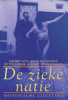 De zieke natie: over de medicalisering van de samenleving 1860-1914 - Liesbet Nys, Henk de Smaele, Jo Tollebeek, Kaat Wils (ISBN 9789065544933)