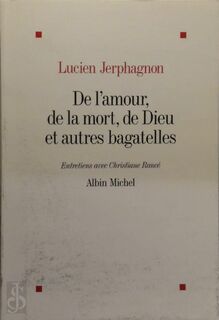 De l'amour, de la mort, de dieu et autres bagatelles - Lucien Jerphagnon, Christiane Rancé (ISBN 9782226229830)