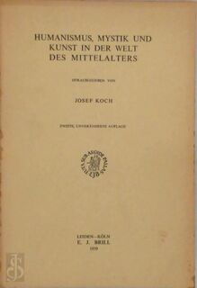 Humanismus, Mystik und Kunst in der Welt des Mittelalters - Josef Koch