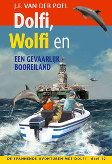 Dolfi, Wolfi en een gevaarlijk booreiland - J.F. van der Poel (ISBN 9789088653773)